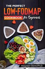 THE PERFECT LOW-FODMAP COOKBOOK FOR BEGINNERS: Delicious Gut-Friendly Recipes to Relieve your IBS 