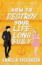 How to Destroy Your Lifelong Bully: A Sweet Romantic Comedy 