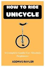 How To Ride Unicycle: A Complete Guide For Absolute Beginners 