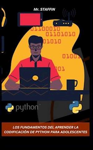 Los Fundamentos del Aprender La Codificación de Python Para Adolescentes