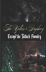 The Yelkin's Prophecy: Escape the Tolbich Foundry 