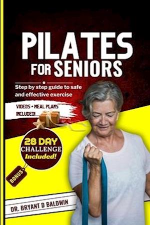 Pilates for seniors : Step by Step Guide to Safe and Effective Exercise