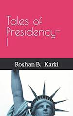 Tales of Presidency- I 