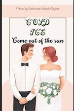 Cold Ice: Come out of the Sun 