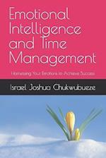 Emotional Intelligence and Time Management: Harnessing Your Emotions to Achieve Success 