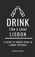 Drink Like a Local- Lisbon : A Guide to Hidden Gems in Lisbon Portugal 