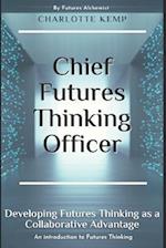 Chief Futures Thinking Officer: Developing Futures Thinking for a Collaborative Advantage 