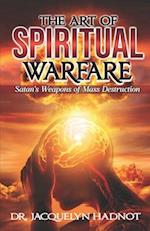 The Art of Spiritual Warfare: Satan's Weapons of Mass Destruction 
