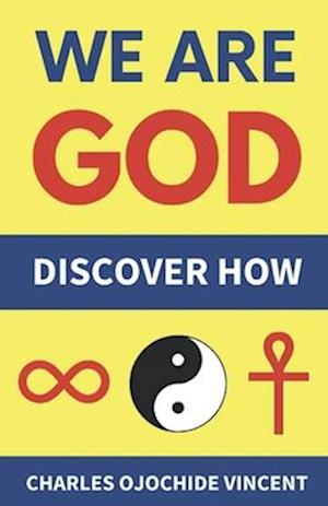 We Are God: Discover How