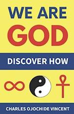 We Are God: Discover How 