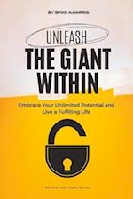 Unleash the Giant Within: Embrace Your Unlimited Potential and Live a Fulfilling Life 