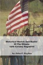 Historical Sketch And Roster Of The Illinois 15th Cavalry Regiment 