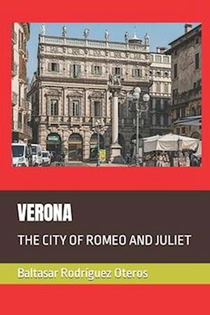 VERONA: THE CITY OF ROMEO AND JULIET