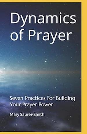 Dynamics of Prayer: Seven Practices For Building Your Prayer Power