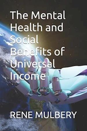 The Mental Health and Social Benefits of Universal Income