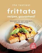 The Tastiest Frittata Recipes, Guaranteed!: Discover the Tasty New Ways to Make Frittatas! 