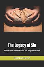 The Legacy of Sin: A Revelation of the Sacrifice and Holy Communion 