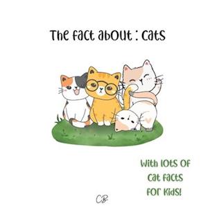 The fact about Cats: with lots of Cat facts for kids!