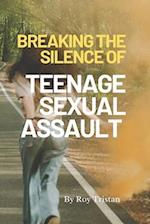 Breaking the Silence of teenage sexual assault. : Appropriate guide from teenage sexual assault. 