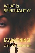 WHAT is SPIRITUALITY?: (AWAKENING) 