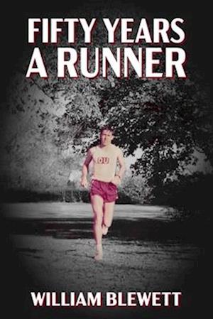 Fifty Years a Runner: My Unlikely Pursuit of a Sub-4 Mile and Life As a Runner Thereafter