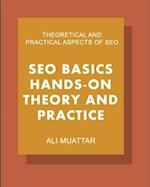 SEO Basics (Hands-on Theory And Practice): Theoretical and Practical Aspects of SEO 