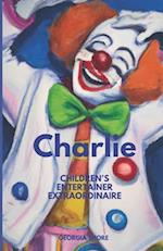 Charlie : Children's Entertainer Extraordinaire 