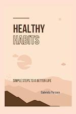 Healthy Habits: Simple Steps to a Better Life 