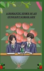 A ROMANTIC STORY OF AN INNOCENT SCHOOL GUY 
