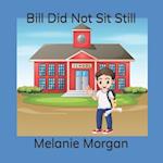 Bill Did Not Sit Still 