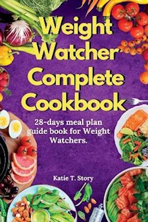 Weight Watchers complete Cookbook : 28-day meal plan guide for weight watchers
