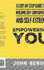 Empowering You: A Step-by-Step Guide to Building Self-Confidence and Self-Esteem 