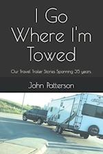 I Go Where I'm Towed: Our Travel Trailer Stories Spanning 35 years. 