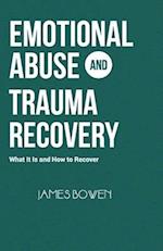 EMOTIONAL ABUSE AND TRAUMA RECOVERY: What It Is and How to Recover 