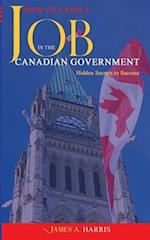 How To Land A Job In The Canadian Government: Hidden Secrets to Success 