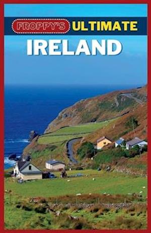 Froppy's Ultimate Ireland: A Comprehensive Guide To Exploring The Emerald Isle