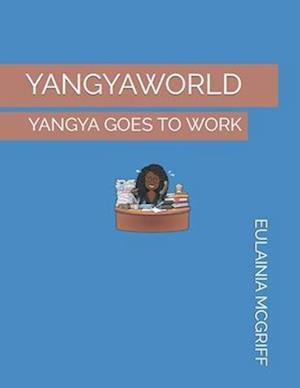 YANGYAWORLD: YANGYA GOES TO WORK