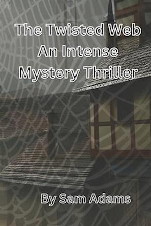 The Twisted Web: An Intense Mystery Thriller