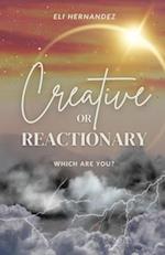 Creative or Reactionary 