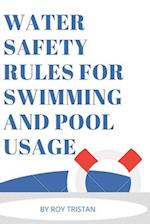 WATER SAFETY RULES FOR SWIMMING AND POOL USAGE. 