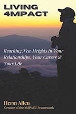 LIVING 4MPACT: Reaching New Heights in Your Relationships, Your Career & Your Life 