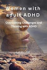 Women with adult ADHD: Overcoming Challenges and Thriving with ADHD 