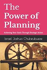 The Power of Planning: Achieving Your Goals Through Strategic Action 