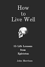 How to Live Well: 15 Life Lessons from Epictetus 