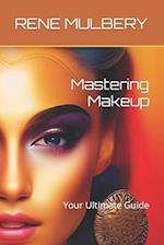 Mastering Makeup: Your Ultimate Guide 