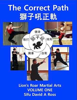 The Correct Path: Lion's Roar Martial Arts Volume One