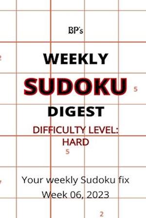 BP'S WEEKLY SUDOKU DIGEST - DIFFICULTY HARD - WEEK 06, 2023