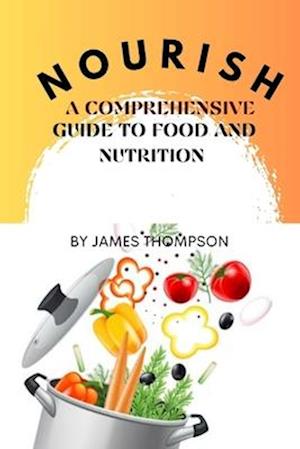 Nourish: A Comprehensive Guide to Food and Nutrition