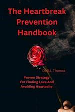 The Heartbreak Prevention Handbook: Proven Strategy For Finding Love And Avoiding Heartache 