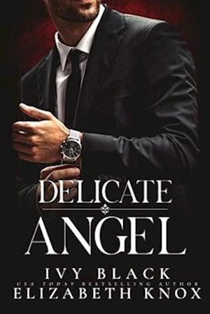 Delicate Angel: An Alpha Male Dark Mafia Romance